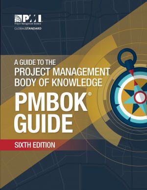 A Guide to the Project Management Body of Knowledge: PMBOK(R) Guide Sixth Edition
