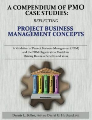 A Compendium of PMO Case Studies: Reflecting Project Business Management Concepts: A Validation of Project Business Management (PBM) and the PBM